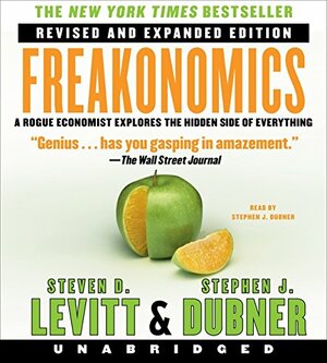 Freakonomics: A Rogue Economist Explores the Hidden Side of Everything by Steven D. Levitt, Stephen J. Dubner