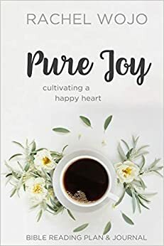 Pure Joy: Bible Reading Plan & Journal by Rachel Wojnarowski, Rachel Wojo