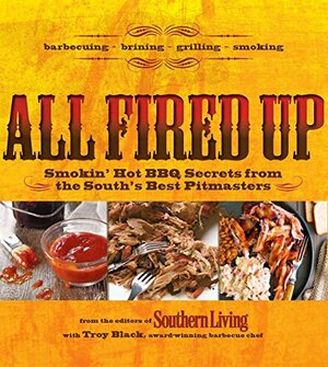 All Fired Up: Smokin' hot BBQ secrets from the South's best pitmasters by Tony Black