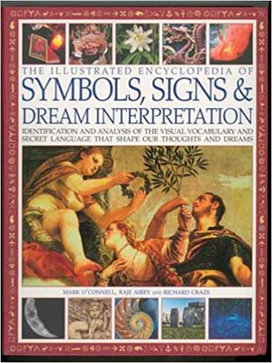 The Illustrated Encyclopedia of Symbols, Signs & Dream Interpretation by Raje Airey, Richard Craze, Mark O'Connell
