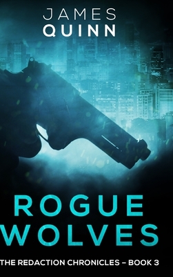 Rogue Wolves (The Redaction Chronicles Book 3) by James Quinn
