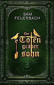 Der Totengräbersohn 3 by Sam Feuerbach