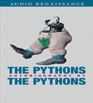 The Pythons Autobiography by The Pythons by Eric Idle, Terry Jones, John Cleese, Michael Palin, Terry Gilliam, Graham Chapman