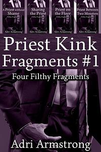 Priest Kink Fragments #1 by Adri Armstrong