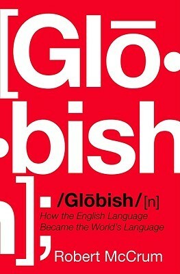 Globish: How the English Language Became the World's Language by Robert McCrum