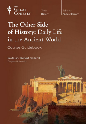 The Other Side of History: Daily Life in the Ancient World by Robert Garland