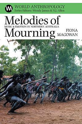 Melodies of Mourning: Music and Emotion in Northern Australia by Fiona Magowan