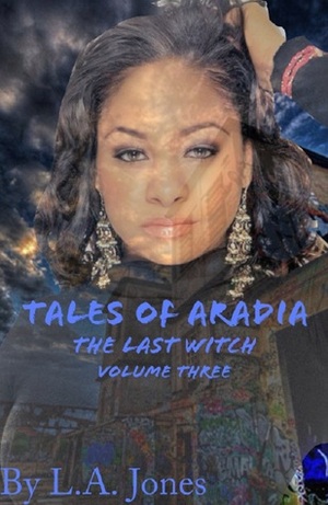 Tales of Aradia the Last Witch Volume 3 by L.A. Jones