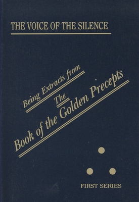 The Voice of the Silence: Being Extracts from the Book of the Golden Precepts by H. P. Blavatsky