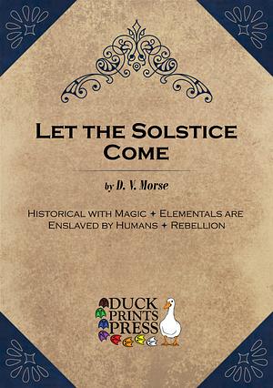 Let the Solstice Come by D. V. Morse