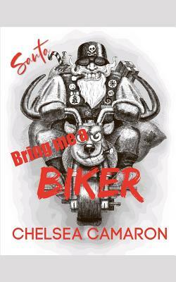 Santa, Bring Me a Biker! by Chelsea Camaron