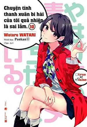 Chuyện Tình Thanh Xuân Bi Hài Của Tôi Quả Nhiên Là Sai Lầm 10 by Wataru Watari