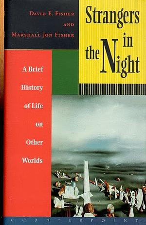 Strangers in the Night: A Brief History of Life on Other Worlds by Marshall Fisher, David E. Fisher