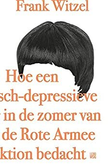 Hoe een manisch-depressieve tiener in de zomer van 1969 de Rote Armee Fraktion bedacht by Frank Witzel