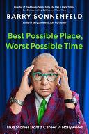 Best Possible Place, Worst Possible Time: True Stories from a Career in Hollywood by Barry Sonnenfeld