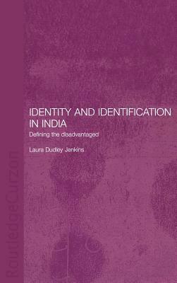 Identity and Identification in India: Defining the Disadvantaged by Laura Dudley Jenkins