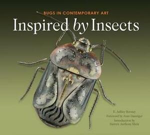 Inspired by Insects: Bugs in Contemporary Art by E. Ashley Rooney, Joan Danzinger, Barrett Anthony Klein