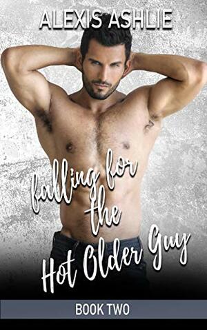 Falling for the Hot Older Guy by Alexis Ashlie