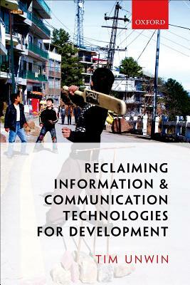 Reclaiming Information and Communication Technologies for Development by Tim Unwin