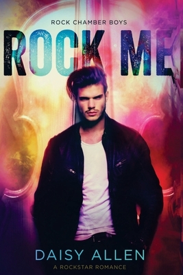 Rock Me: A Rock Chamber Boys Novel by Daisy Allen