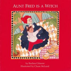 Aunt Fred Is a Witch by Rachna Gilmore