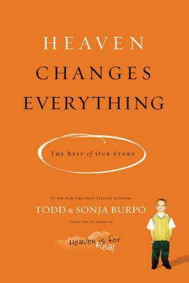 Heaven Changes Everything: The Rest of Our Story by Sonja Burpo, Todd Burpo