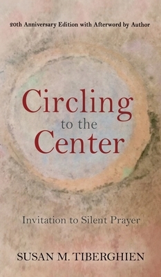 Circling to the Center: Invitation to Silent Prayer by Susan Tiberghien