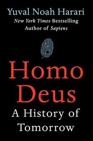 Homo Deus: A History of Tomorrow by Yuval Noah Harari