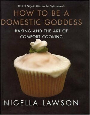 How to Be a Domestic Goddess by Petrina Tinslay, Nigella Lawson