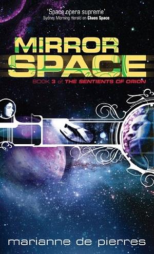 Mirror Space: Book Three of the Sentients of Orion by Marianne de Pierres