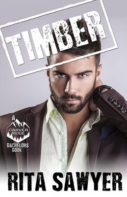 Carver Ridge Bachelors: Timber by Rita Sawyer