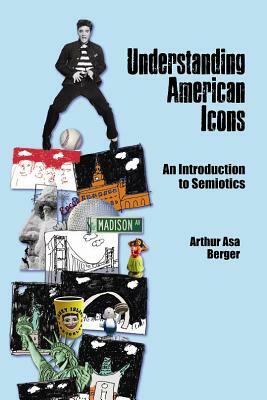 Understanding American Icons: An Introduction to Semiotics by Arthur Asa Berger