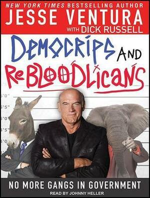 DemoCRIPS and ReBLOODlicans: No More Gangs in Government by Dick Russell, Jesse Ventura