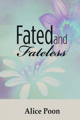 Fated and Fateless by Alice Poon