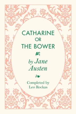 Catharine or the Bower by Leo Rockas, Jane Austen