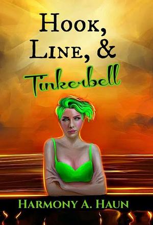 Hook, Line, and Tinkerbell by Harmony A. Haun