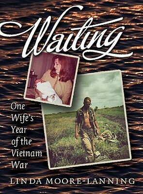 Waiting: One Wife's Year of the Vietnam War by Linda Moore-Lanning