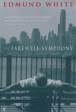 The Farewell Symphony by Edmund White