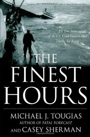 The Finest Hours: The True Story of the U.S. Coast Guard's Most Daring Sea Rescue by Casey Sherman, Michael J. Tougias