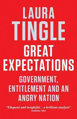 Great Expectations: Government, Entitlement and an Angry Nation by Laura Tingle