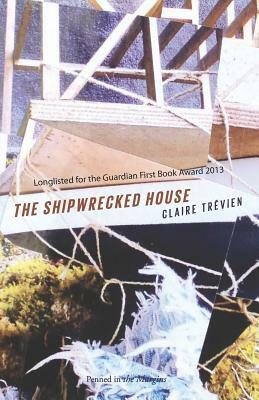The Shipwrecked House. Claire Trvien by Claire Trévien