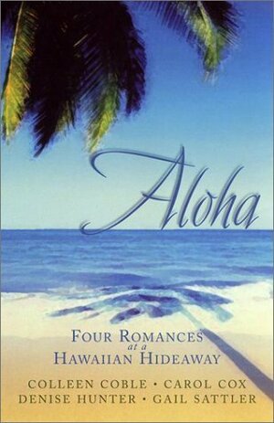 Aloha by Carol Cox, Gail Sattler, Colleen Coble, Denise Hunter