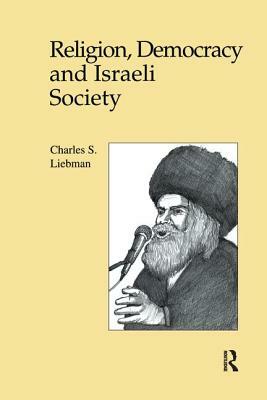 Religion, Democracy and Israeli Society by Charles S. Liebman