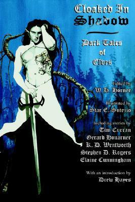 Cloaked in Shadow: Dark Tales of Elves by Drew Hayes, A. Dorrance, Star E. Sutezzo, Elaine Cunningham, Gerard Daniel Houarner, J.R. Cain, Margaret McGaffey Fisk, Adam Hardy, Stephen D. Rogers, Jon Sprunk, H. Turnip Smith, John Sullivan, K.D. Wentworth, W.H. Horner, Tim Curran, Erin MacKay, Jeremy Yoder, David J. Corwell, Murray J.D. Leeder, Christe M. Callabro, Angeline Hawkes-Craig, Kyri Freeman, Lisa Mantchev, Barbara Geiger