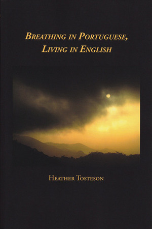 Breathing in Portuguese, Living in English by Heather Tosteson