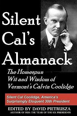 Silent Cal's Almanack: The Homespun Wit and Wisdom of Vermont's Calvin Coolidge by David Pietrusza, David Pietrusza