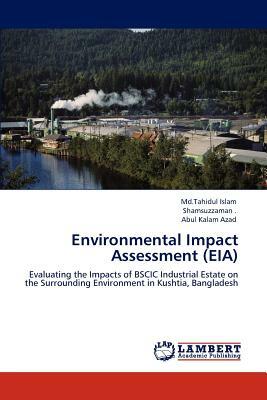 Environmental Impact Assessment (Eia) by Abul Kalam Azad, MD Tahidul Islam