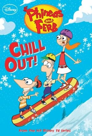 Chill Out! (Phineas and Ferb Chapter Book) by Megan E. Bryant