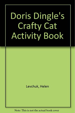 Doris Dingle's Crafty Cat Activity Book by Helen Levchuk, John Bianchi