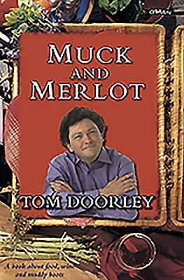 Muck and Merlot: A Book about Food, Wine and Muddy Boots by Tom Doorley